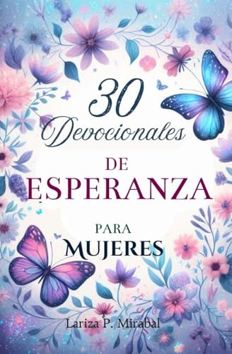 30 DEVOCIONALES DE ESPERANZA PARA MUJERES. DEVOCIONAL PARA MUJERES CRISTIANAS: Con Oraciones, Preguntas para Reflexionar y Diario de Oración. (Spanish Edition)
