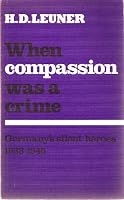 When Compassion Was a Crime : Germany's Silent Heroes, 1933-1945 0854961380 Book Cover