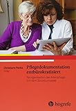  Pflegedokumentation entbürokratisiert: Reorganisation der Altenpflege mit dem Strukturmodell. Entbürokratisierte Pflegedokumentation