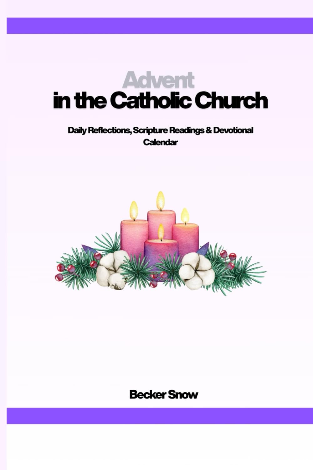Advent in the Catholic Church: Daily Reflections, Scripture Readings & Devotional Calendar