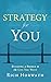Strategy For You: Building a Bridge to the Life You Want