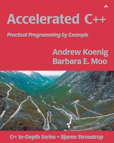Accelerated C++: Practical Programming by Example (C++ In-Depth Series)