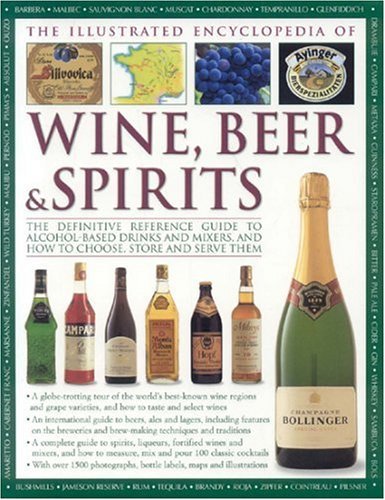 The Illustrated Encyclopedia of Wine, Beer and Spirits: The Definitive Reference Guide to Alcohol-based Drinks and Mixers, and How to Choose, Store and Serve Them by Brian Glover (28-Jul-2006) Hardcover