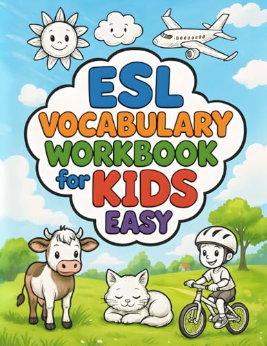 ESL Vocabulary Workbook for Kids (6-10): 250+ Illustrations, Interactive Exercises, and Simple English Sentences to Build Essential Language Skills, EASY Version