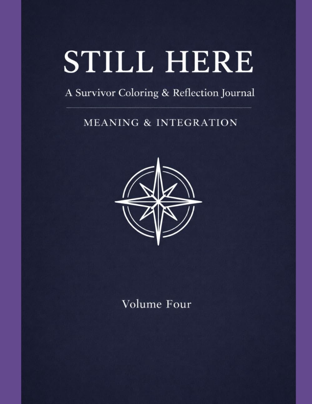STILL HERE: A Survivor Coloring and Reflection Journal, Volume 4: Meaning And Integration