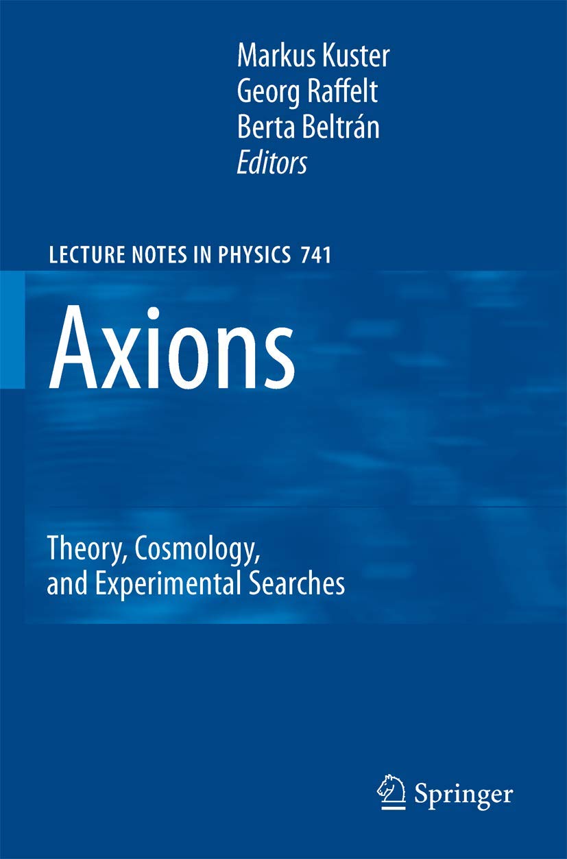 Axions: Theory, Cosmology, and Experimental Searches: 741 (Lecture Notes in Physics, 741)