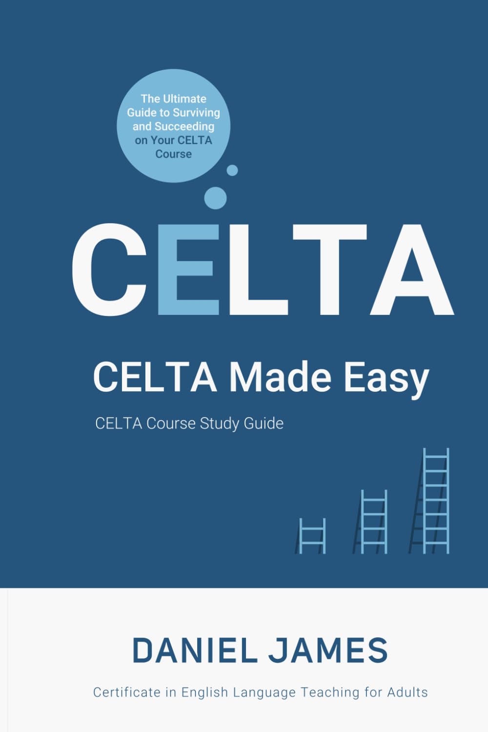 CELTA Made Easy: The Ultimate Guide to Surviving and Succeeding on Your CELTA Course