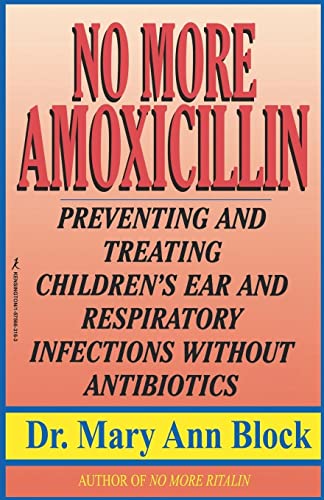 No More Amoxicillin: Preventing and Treating Ear and Respiratory Infections Without Antibiotics