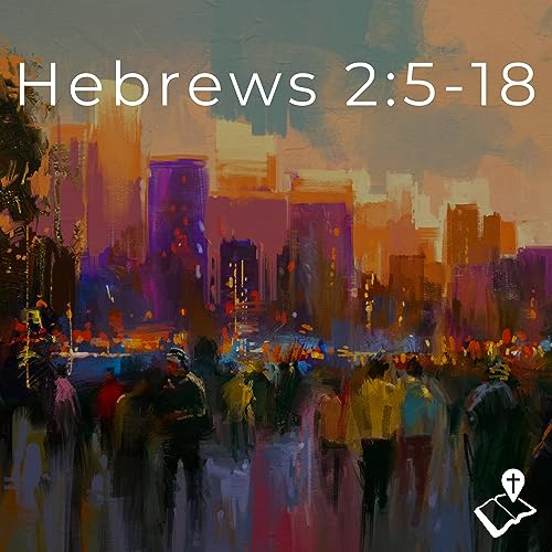 Hebrews 2:5-18