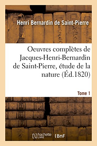 Oeuvres Complètes de Jacques-Henri-Bernardin de Saint-Pierre, Étude de la Nature Tome 1 (Litterature) (French Edition)
