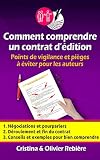 Comment comprendre un contrat d'édition: Points de vigilance et pièges à éviter pour les auteurs (Outils pour auteurs t. 4)