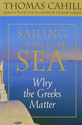 Sailing the Wine-Dark Sea: Why the Greeks Matter 0965811115 Book Cover