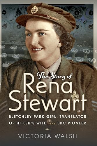 The Story of Rena Stewart: Bletchley Park Girl, Translator of Hitler's Will, and BBC Pioneer