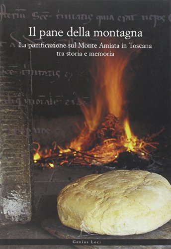 Il pane di montagna. La panificazione sul Monte Amiata in Toscana tra storia e memor