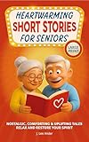 Heartwarming Short Stories for Seniors: Nostalgic, Comforting, and Uplifting Tales to Relax and Restore Your Spirit