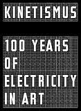 Kinetismus: 100 Years of Electricity in Art (Zeitgenössische Kunst)