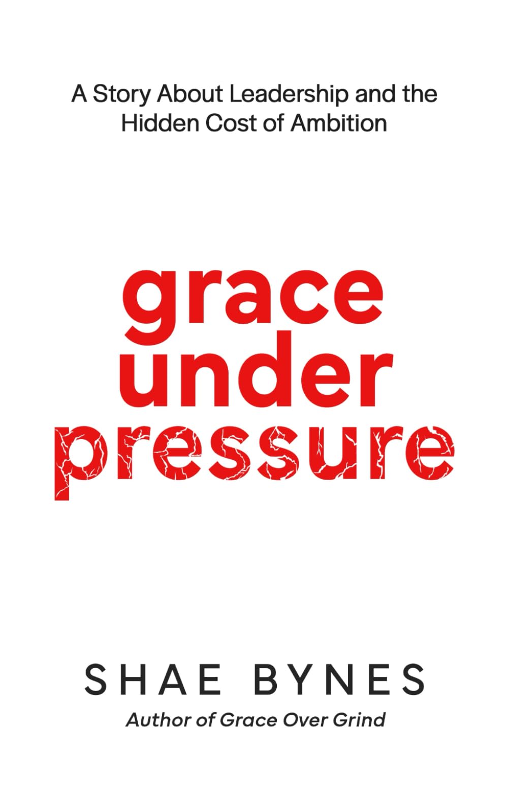 Grace Under Pressure: A Story About Leadership and the Hidden Cost of Ambition