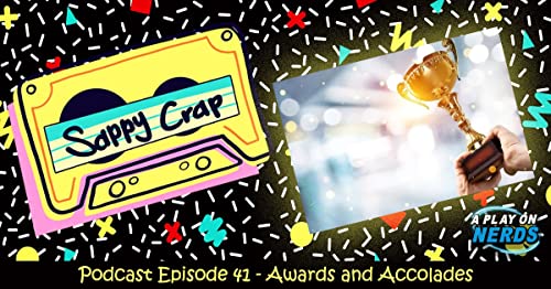 Sappy Crap - Episode 41 - Awards and Accolades