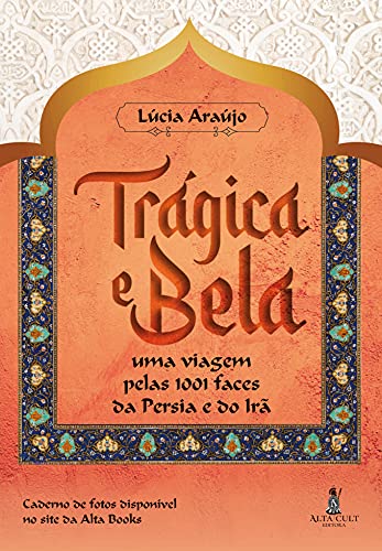 Trágica e bela: uma viagem pelas 1001 faces da pérsia e do irã