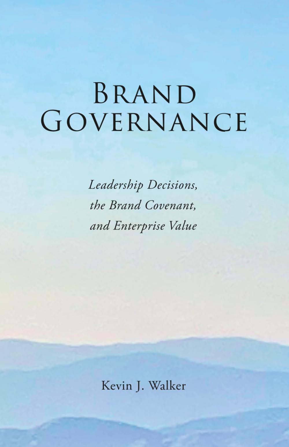 Brand Governance: Leadership Decisions, the Brand Covenant, and Enterprise Value