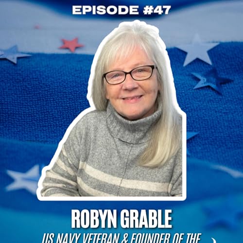 Robyn Grable: Empowering Veterans and Championing Second Chances | EP 47