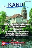  DKV-Gewässerführer für Ostdeutschland: Kanuführer für Mecklenburg-Vorpommern, Brandenburg, Berlin, Sachsen-Anhalt, Thüringen und Sachsen (DKV-Regionalführer)