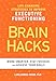 BRAIN HACKS: Life-Changing Strategies to Improve Executive Functioning