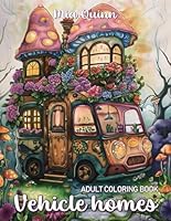 Vehicle Homes Coloring Book for Adults: Fantasy Fairy House with Whimsical Black Line and Grayscale Illustrations for Stress Relief & Relaxation (Fantasy Homes Coloring Books) B0CX7BGGLM Book Cover