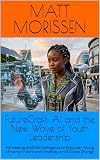 FutureCraft: AI and the New Wave of Youth Leadership: Harnessing Artificial Intelligence to Empower Young Africans in Work and Creativity Amid Global Change