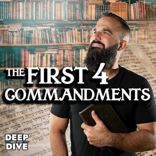 The First Four Commandments | Deep Dive Bible Study: Season 7: EP 4 Podcast Por  arte de portada