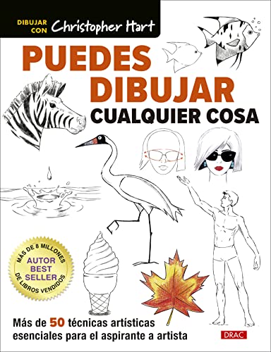 Puedes dibujar cualquier cosa: Más de 50 técnicas artísticas esenciales para el aspirante a artista (DIBUJO Y PINTURA)