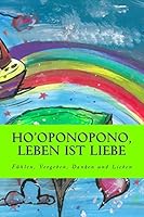 Ho'oponopono, Leben ist Liebe: Fuehlen, Vergeben, Danken und Lieben 150529780X Book Cover