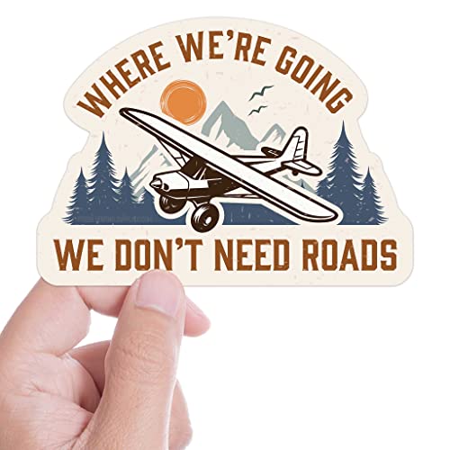 Where We're Going We Don't Need Roads Airplane Pilot Sticker, Backcountry Plane Decal, Aviation Sticker for Water bottle, Laptop, or Bumper
