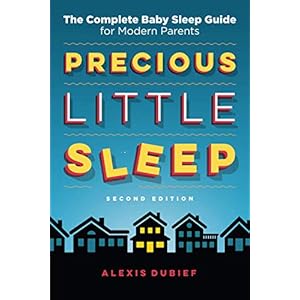Precious Little Sleep: The Complete Baby Sleep Guide for Modern Parents Paperback – October 18, 2020