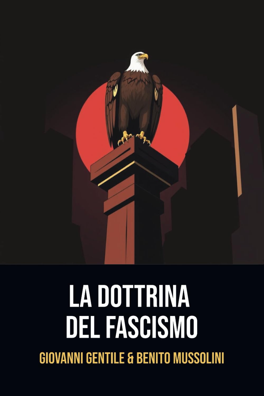 La dottrina del fascismo: Edizione originale | Annotata con una biografia di Giovanni Gentile e Benito Mussolini