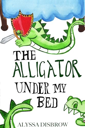 The Alligator Under My Bed: A Bedtime Story About Courage and Comfort