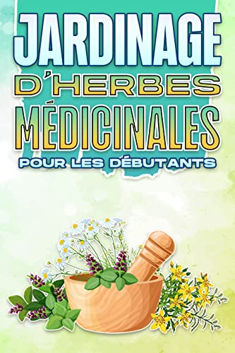 JARDINAGE D'HERBES MÉDICINALES POUR LES DÉBUTANTS: Maison et jardinage #10