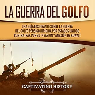 La Guerra del Golfo [The Gulf War] Audiobook By Captivating History cover art