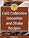 Café Collection: Smoothie and Shake Recipes (English Edition)