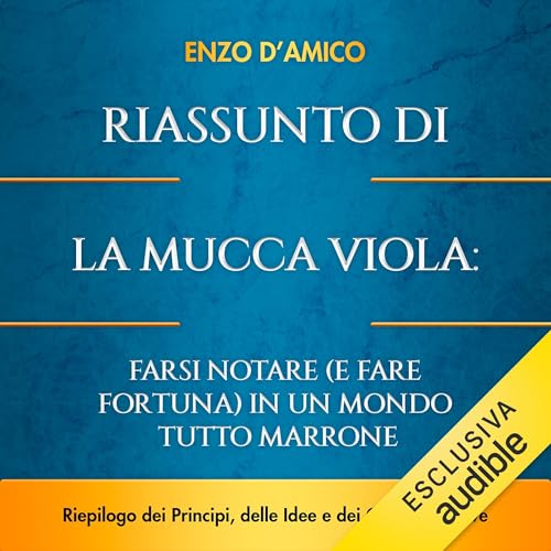 Couverture de Riassunto di La Mucca Viola: Farsi Notare (e Fare Fortuna) in un Mondo Tutto Marrone