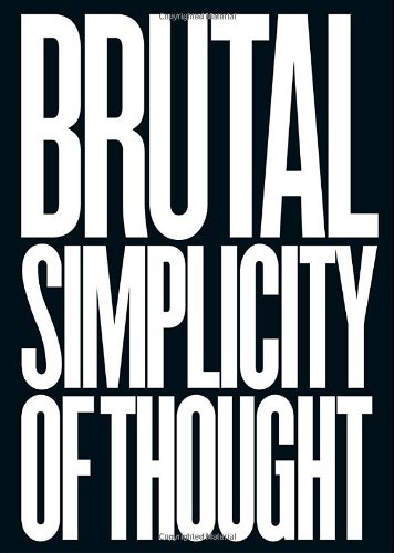 Brutal Simplicity of Thought: How It Changed the World Brutal Simplicity of Thought: How It Changed the World