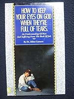 How to Keep Your Eyes on God When They`re Full of Tears B0006P2ICM Book Cover