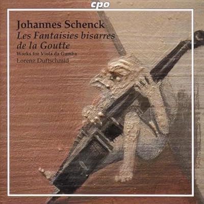 Schenck: Les Fantasies bisarres de la Goutte (Works for Viola da Gamba) /Duftschmid &middot; Watillon &middot; Lislevand &middot; Zerer