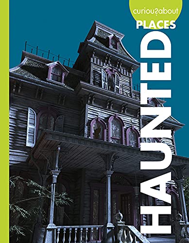 Curious about Haunted Places (Curious about Unexplained Mysteries)