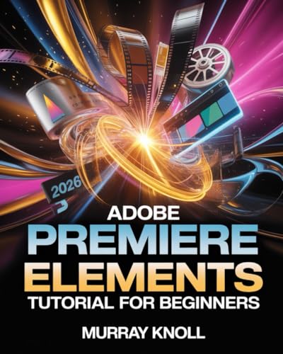 Adobe Premiere Elements 2026 Tutorial for Beginners: Step-by-Step Guide to Master AI-Driven Video Editing, Guided Edits, Transitions, Effects, and Professional Project Creation