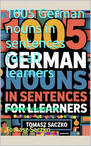 1005 German nouns in sentences for all learners: German vocabulary (German Edition)