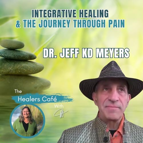 『Integrative Healing & the Journey Through Pain with Dr Jeff KD Myers & Manon on The Healers Café』のカバーアート