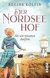  Der Nordseehof – Als wir träumen durften (Der Nordseehof 1): Roman  Gefühlvoller Nordsee-Roman über eine verbotene Liebe