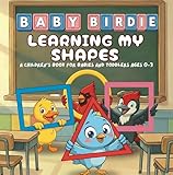 Learning My Shapes – A Children’s Book for Babies and Toddlers Ages 0–3 : Baby Birdie