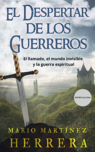 El Despertar de los Guerreros: El llamado, el mundo invisible y la guerra espiritual